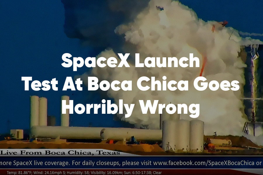 SpaceX launch test at Boca Chica goes horribly wrong