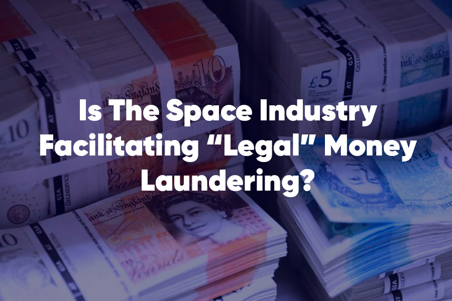 Is the Space Industry facilitating “legal” money laundering?