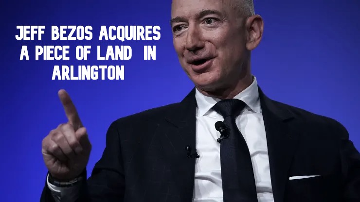 Jeff Bezos Acquires A Piece Of Land Under His Company Blue Origin in Arlington. Is It in Any Way Space-Related?