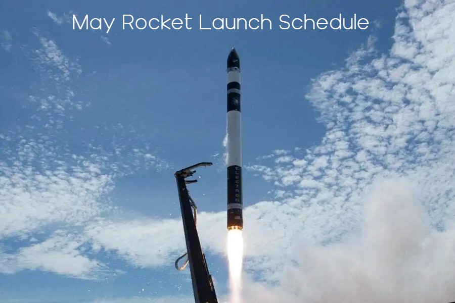 May 2022 Rocket Launch Schedule: a Close Look at Missions, Launches, and Spaceflights
