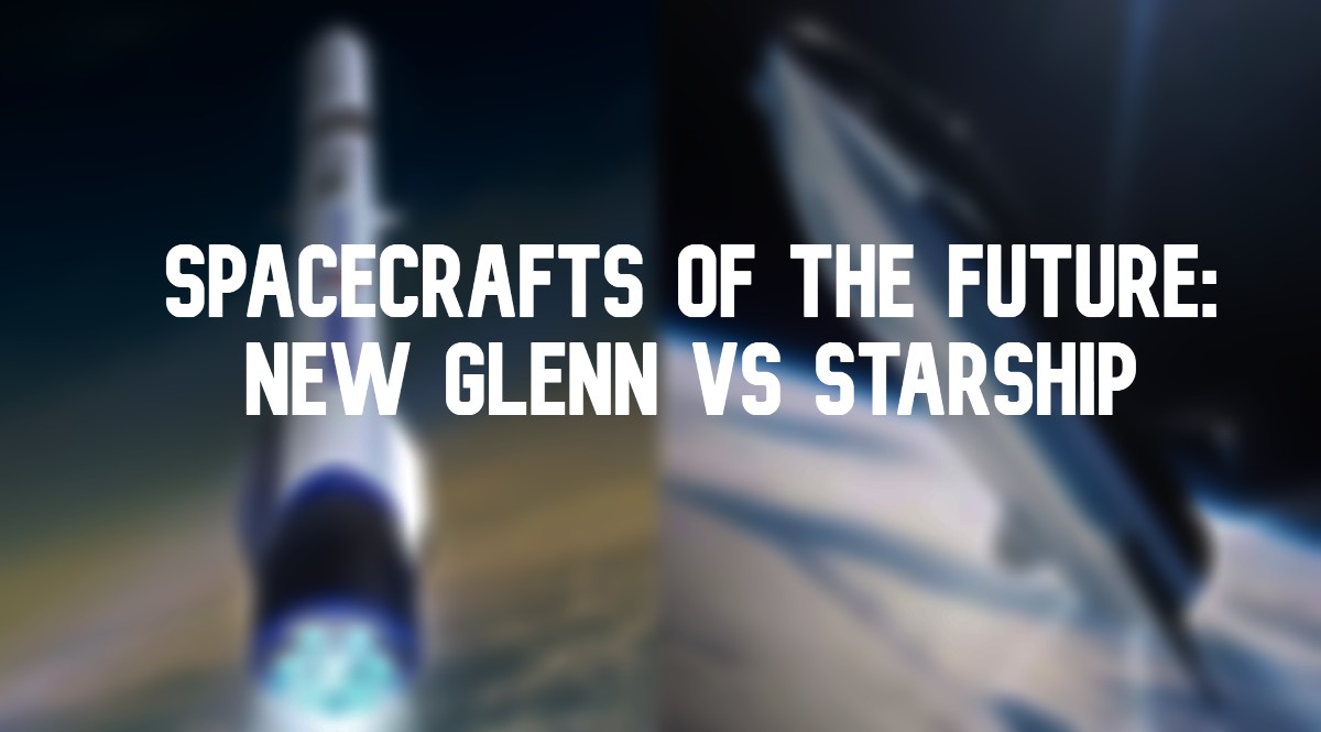 Spacecrafts of the Future: New Glenn vs Starship
