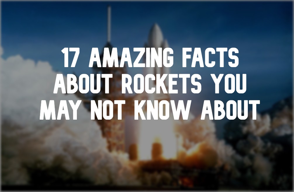 17 Amazing Facts About Rockets You May Not Know