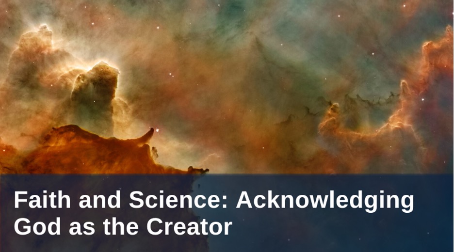 Faith and science - acknowledging God as the creator